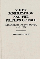 Voter Mobilization and the Politics of Race: The South and Universal Suffrage, 1952-1984 0275926737 Book Cover