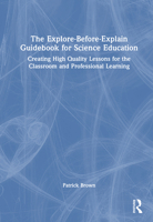 The Explore-before-Explain Guidebook for Science Education: Creating High Quality Lessons for the Classroom and Professional Learning 1032957166 Book Cover