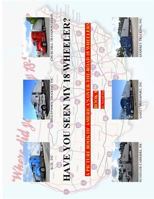 Have You Seen My 18 Wheeler?: A Picture Book of America's Over-The- Road 18 Wheelers 1492906751 Book Cover