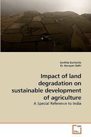 Impact of land degradation on sustainable development of agriculture: A Special Reference to India 3639257340 Book Cover