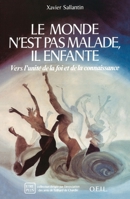 Le monde n'est pas malade, il enfante: Vers l'unité de la foi et de la connaissance (Etre plus) 2868391494 Book Cover