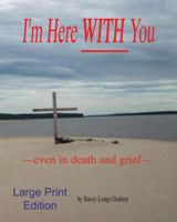 I'm Here WITH You --even in death and grief-- 1974317668 Book Cover