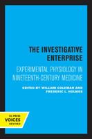 The Investigative Enterprise: Experimental Physiology in Nineteenth-Century Medicine 0520305728 Book Cover