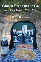 Gluten Free On the Go: You Can Take It With You 1736847503 Book Cover