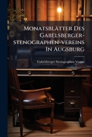 Monatsblätter Des Gabelsberger-stenographen-vereins In Augsburg: Organ D. Gabelsberger-stenographen-vereine In Augsburg U. Stuttgart, Volume 5... 1295182076 Book Cover