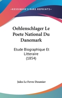 Oehlenschlager Le Poete National Du Danemark (1854) 127528311X Book Cover