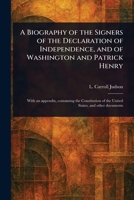 A Biography of the Signers of the Declaration of Independence, and of Washington and Patrick Henry 102340477X Book Cover