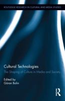 Cultural Technologies: The Shaping of Culture in Media and Society 1138811521 Book Cover