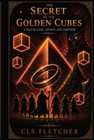 The Secret of the Golden Cubes: A Tale of Power, Destiny, and the Fall of Light B0H7MVVSZH Book Cover