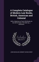 A Complete Catalogue Of Modern Law Books, British, American And Colonial... 124665847X Book Cover