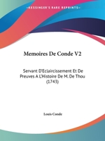 Memoires de Conde, Servant D'Eclaircissement Et de Preuves A L'Histoire de M. de Thou: Contenant Ce Qui S'Est Passe de Plus Memorable En Europe, Volum 1104356821 Book Cover