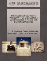 U S Trust Co of New York v. Wabash W R Co U.S. Supreme Court Transcript of Record with Supporting Pleadings 1270118919 Book Cover