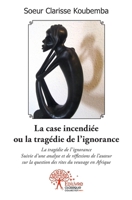 La case incendiée ou la tragédie de l'ignorance: La tragédie de l'ignorance (French Edition) 2332511660 Book Cover