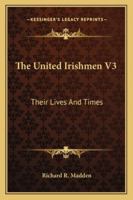 The United Irishmen V3: Their Lives And Times 1163283762 Book Cover