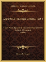Appunti Di Fonologia Siciliana, Part 1: Suoni Vocali-Spiranti E Nasali-Raddoppianmenti Costanti E Incostanti 1162425776 Book Cover