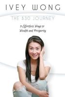 The $30 Journey: 9 Effortless Ways to Wealth and Prosperity 1981463488 Book Cover