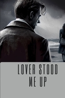 LOVER STOOD ME UP: Tragic Love B0BZF9SP6M Book Cover