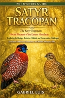 SATYR TRAGOPAN: The Satyr Tragopan: Vibrant Pheasant of the Eastern Himalayas: Exploring Its Biology, Behavior, Habitat, and Conservation Challenges ... Researchers, and Wildlife Advocates Alike. B0GJD9591X Book Cover