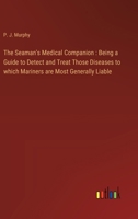 The Seaman's Medical Companion: Being a Guide to Detect and Treat Those Diseases to which Mariners are Most Generally Liable 3368779230 Book Cover