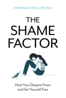 The Shame Factor: Heal Your Deepest Fears and Set Yourself Free 1633885224 Book Cover