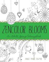 Zencolor Blooms: An Adult Spring Coloring Book 1543290396 Book Cover