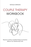 Couple Therapy Workbook: Resolve conflicts and build deep connections before your relationship falls 1914128214 Book Cover
