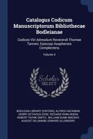 Catalogus Codicum Manuscriptorum Bibliothecae Bodleianae: Codices Viri Admodum Reverendi Thomae Tanneri, Episcopi Asaphensis Complectens; Volume 4 1377124460 Book Cover