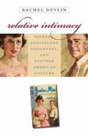 Relative Intimacy: Fathers, Adolescent Daughters, and Modern American Culture (Gender and American Culture) 0807856053 Book Cover