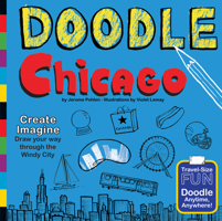 Doodle Chicago: Create. Imagine. Draw Your Way Through the Windy City. 0983812152 Book Cover