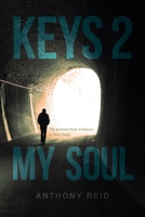 Keys 2 My Soul: The Journey from Darkness to New Hope 1646543610 Book Cover