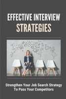 Effective Interview Strategies: Strengthen Your Job Search Strategy To Pass Your Competitors: Job Search Strategy B09B4TSDXS Book Cover