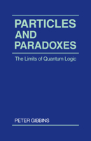 Particles and Paradoxes: The Limits of Quantum Logic 0521336910 Book Cover