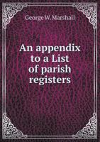 An Appendix to a List of Parish Registers 1354502604 Book Cover