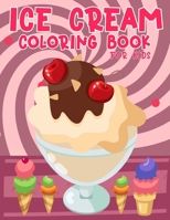 Ice Cream Coloring Book For Kids: Ice Cream Coloring Book for Kids: Cute Ice Cream Coloring Pages B09SHRXS6G Book Cover