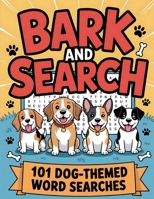 Bark and Search: Dog Word Search Puzzle Book with 101 Challenges for Adults, Seniors, Teens, and Kids Fun Brain Games and Relaxing Activities with Solutions 1919295143 Book Cover