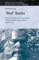 "Red" Banks: The Contribution of Chinese Banks to the Economic Rise of China (1980-2020) (Studies in Critical Social Sciences) 9004741208 Book Cover