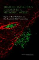 Treating Infectious Diseases in a Microbial World: Report of Two Workshops on Novel Antimicrobial Therapeutics 0309100569 Book Cover