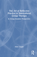 The Art of Reflective Practice in Intercultural Group Therapy: A Group-Analytic Perspective 1041211910 Book Cover