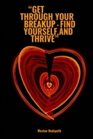Get Through Your Breakup - Find Yourself, and Thrive 195226345X Book Cover