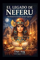 El Legado de Neferu - Segunda Edición ampliada (Spanish Edition) B0GX5PT9DN Book Cover