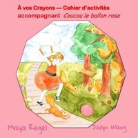 A Vos Crayons ? Cahier D?activites: Coucou Le Ballon Rose 1517325870 Book Cover