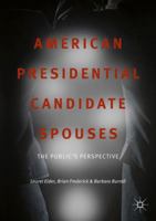 American Presidential Candidate Spouses: The Public’s Perspective 331973878X Book Cover