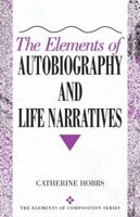 The Elements of Autobiography and Life Narratives (Elements of Composition Series) 0321105621 Book Cover