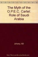 The Myth of the O.P.E.C. Cartel: Role of Saudi Arabia 0471278645 Book Cover