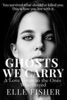 GHOSTS WE CARRY: A Love Letter to the Ones Who Stayed B0F74DZ212 Book Cover