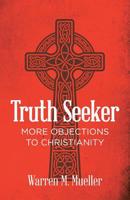 Truth Seeker: More Objections to Christianity 1645154378 Book Cover