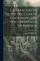 Celebracion en Quito del Cuarto Centenario del Descubrimiento de America 1021966215 Book Cover