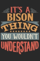 It's A Bison Thing You Wouldn't Understand: Gift For Bison Lover 6x9 Planner Journal 1698299788 Book Cover