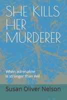 She Kills Her Murderer: When adrenaline is stronger than evil B09YF34KFL Book Cover