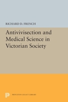 Antivivisection and Medical Science in Victorian Society 0691655200 Book Cover
